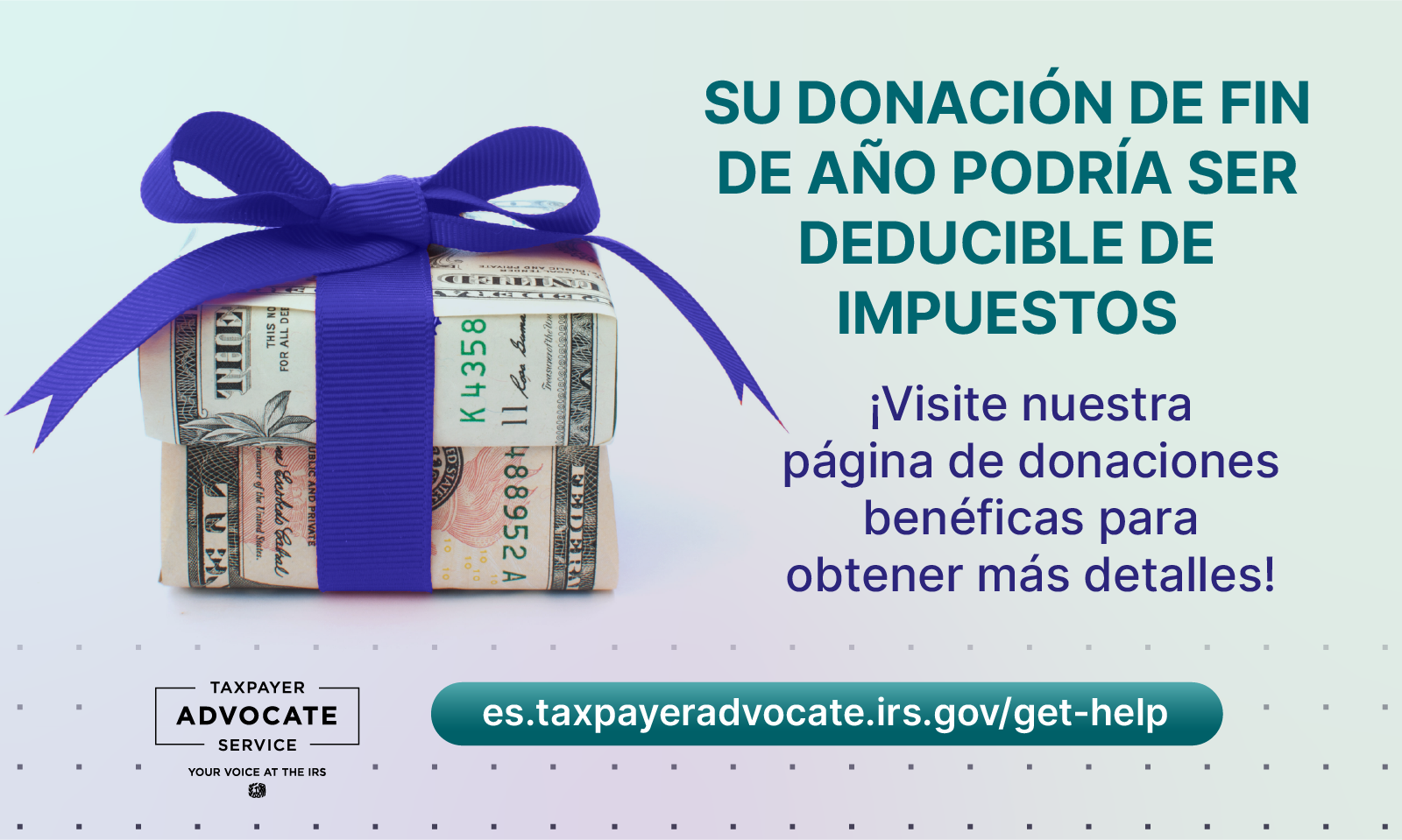 Imagen de dinero en forma de caja de regalo con una cinta azul atada para que parezca un regalo. Título a la derecha que dice “Sus donaciones de fin de año podrían ser deducibles de impuestos. ¡Visite nuestra página de donaciones benéficas para obtener más detalles! El enlace aparece a continuación en un botón redondeado de color verde azulado