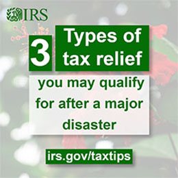 IRS logo in green. 3 Types of tax relief you may qualify for after a major disaster. irs.gov/taxtips.’ 